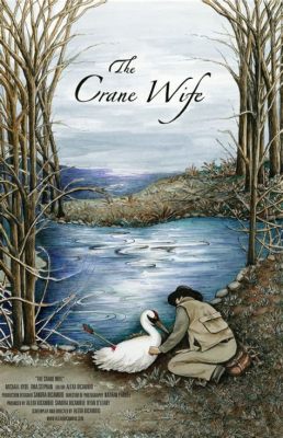  The Crane Wife! A Timeless Tale of Selflessness and the Sting of Envy